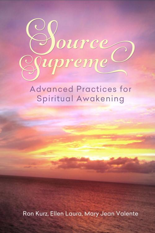 Cover of the book Source Supreme, Advanced Practices for Spiritual Awakening by Ron Kurz, Ron Kurz