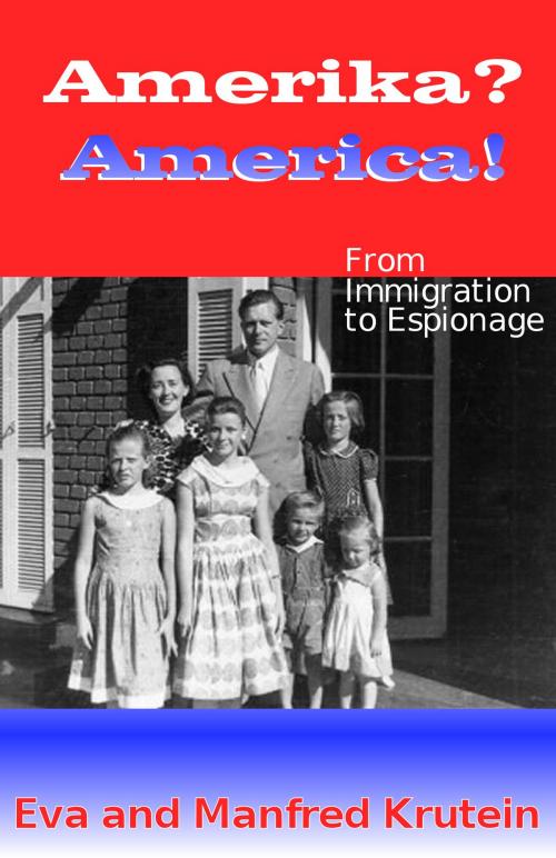 Cover of the book Amerika? America!: From Immigration to Espionage by Eva Krutein, Manfred Krutein, Amador Publishers, LLC