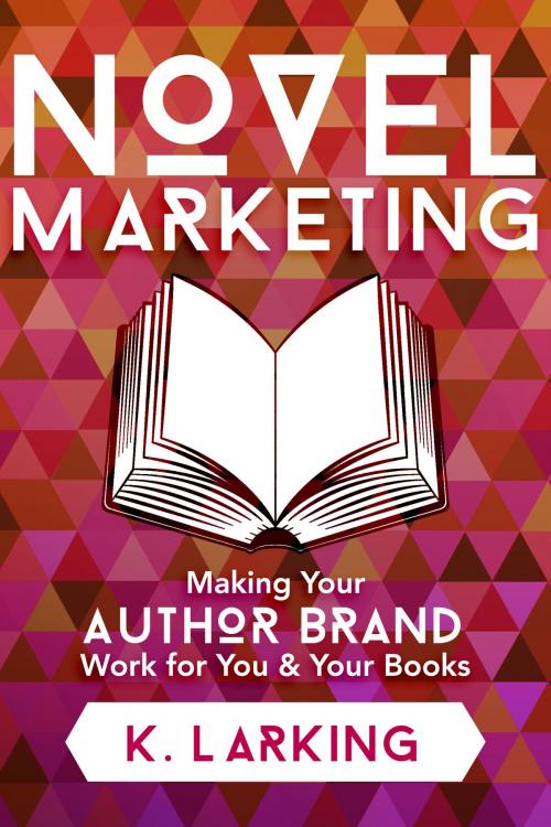 Cover of the book Novel Marketing by K Larking, Astres Press