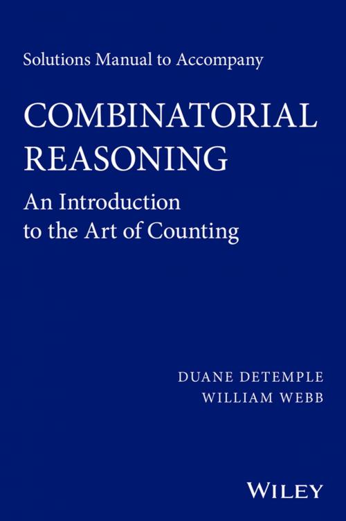 Cover of the book Solutions Manual to accompany Combinatorial Reasoning: An Introduction to the Art of Counting by Duane DeTemple, William Webb, Wiley