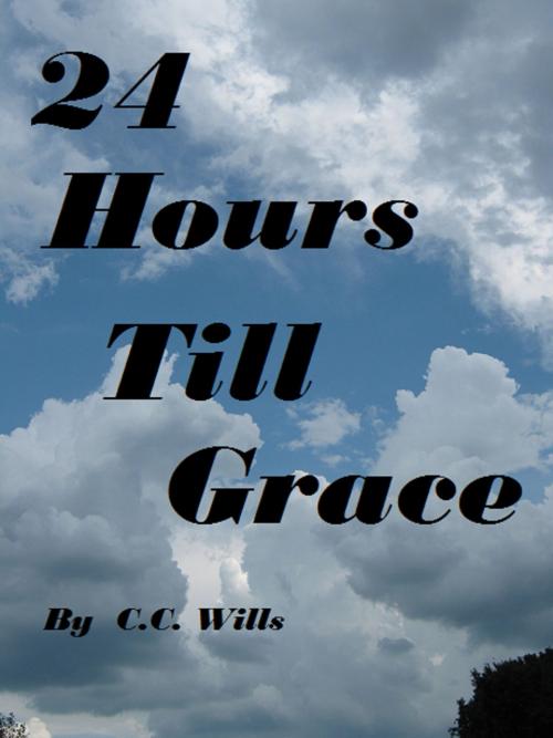 Cover of the book 24 Hours Till Grace by C.C. Wills, C.C. Wills
