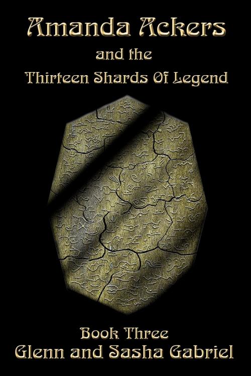 Cover of the book Amanda Ackers and The Thirteen Shards Of Legend by GlennAndSasha Gabriel, GlennAndSasha Gabriel