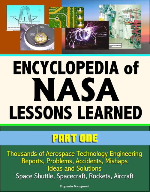 Cover of the book Encyclopedia of NASA Lessons Learned (Part 1): Thousands of Aerospace Technology Engineering Reports, Problems, Accidents, Mishaps, Ideas and Solutions - Space Shuttle, Spacecraft, Rockets, Aircraft by Progressive Management, Progressive Management