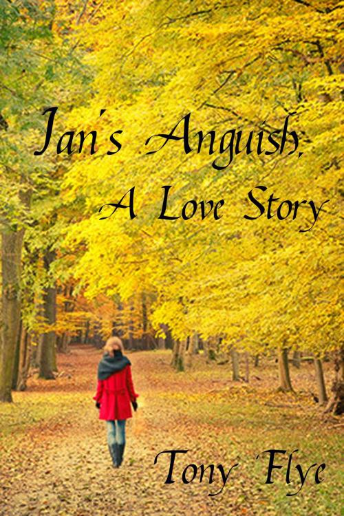 Cover of the book Jan's Anguish, A Love Story by Tony Flye, Tony Flye