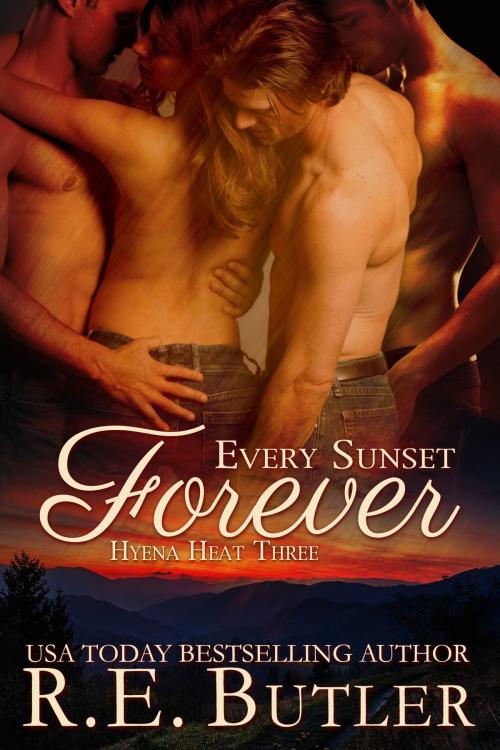 Cover of the book Every Sunset Forever (Hyena Heat Three) by R.E. Butler, R.E. Butler