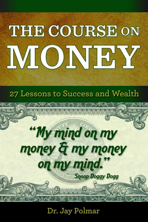 Cover of the book The Course on Money: 27 Lessons to Success and Wealth by Dr. Jay Polmar, Dr. Jay Polmar