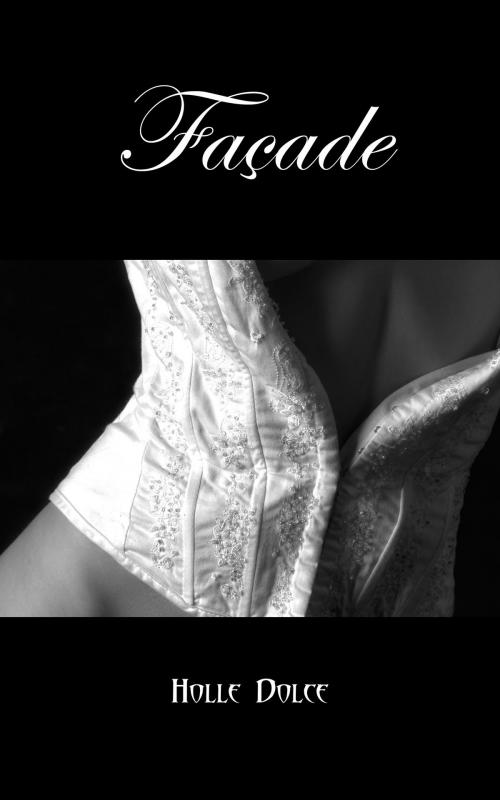 Cover of the book Facade by Holle Dolce, Holle Dolce