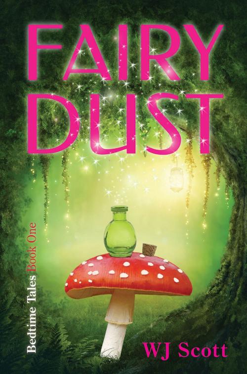 Cover of the book Fairy Dust (Bedtime Tale #1) by WJ Scott, Wendy Scott