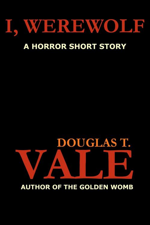 Cover of the book I, Werewolf by Douglas T. Vale, Douglas T. Vale