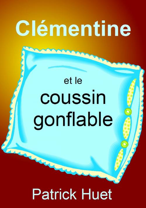 Cover of the book Clémentine Et Le Coussin Gonflable by Patrick Huet, Patrick Huet