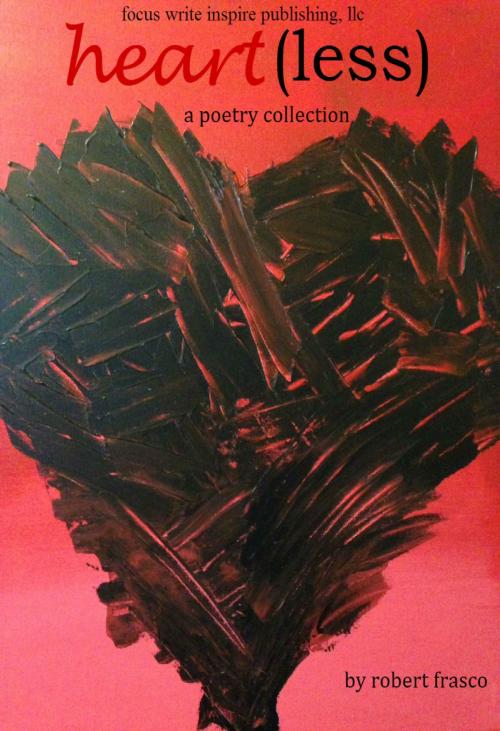 Cover of the book Heart(less): a poetry collection by Robert Frasco, Robert Frasco