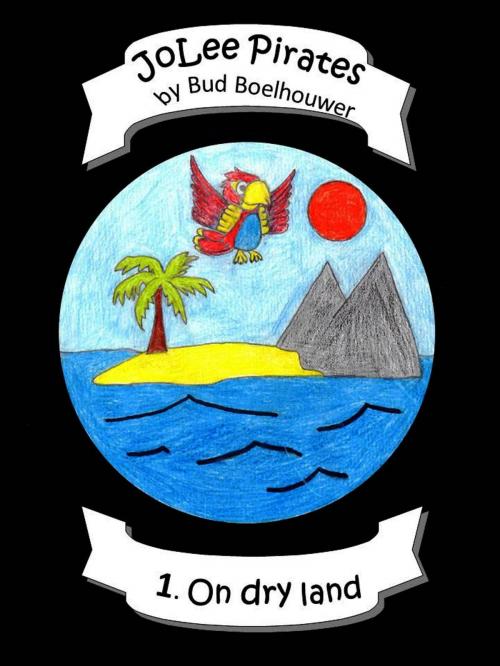 Cover of the book JoLee Pirates: 1. On Dry Land by Bud Boelhouwer, Bud Boelhouwer