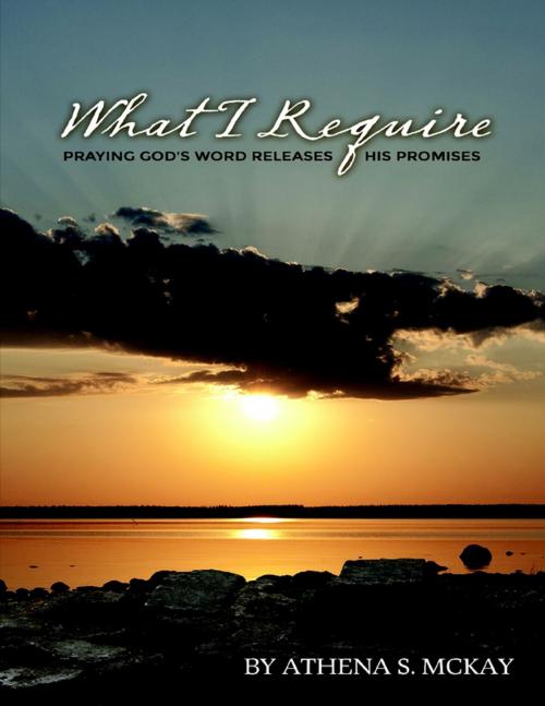 Cover of the book What I Require by Athena McKay, Lulu.com