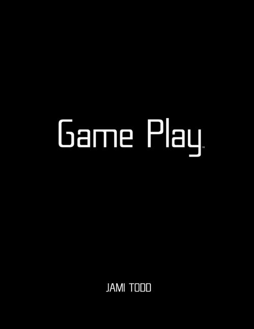 Cover of the book Game Play™ by Jami Todd, Lulu.com