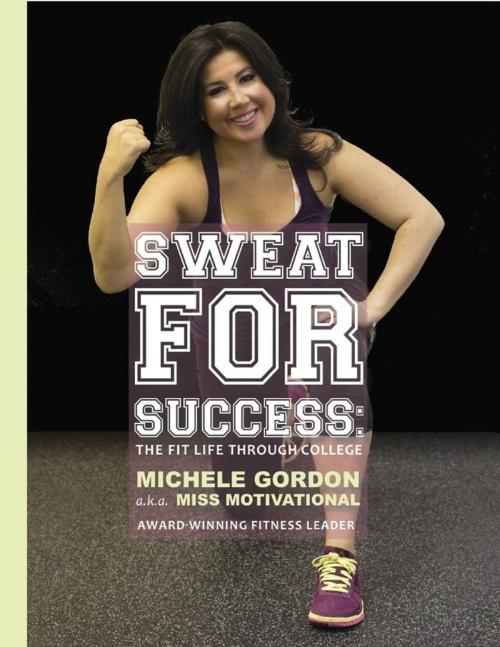 Cover of the book Sweat for Success: The Fit Life Through College by Michele Gordon, Lulu.com