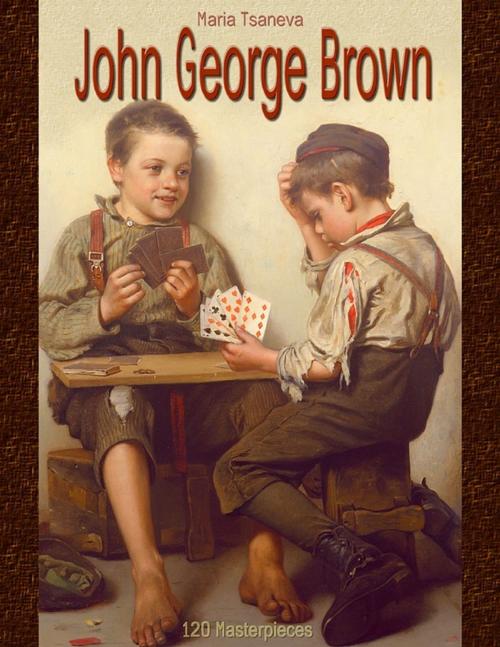 Cover of the book John George Brown: 120 Masterpieces by Maria Tsaneva, Lulu.com