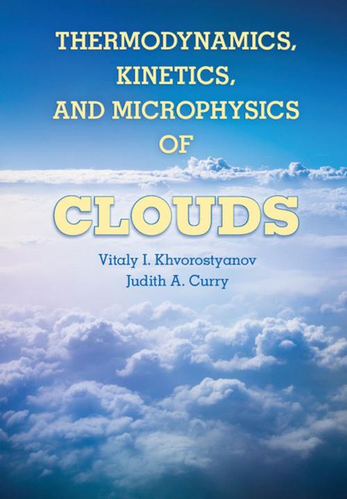 Cover of the book Thermodynamics, Kinetics, and Microphysics of Clouds by Professor Vitaly I. Khvorostyanov, Dr Judith A. Curry, Cambridge University Press