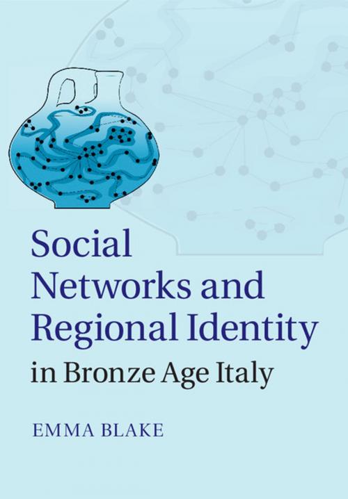 Cover of the book Social Networks and Regional Identity in Bronze Age Italy by Emma Blake, Cambridge University Press