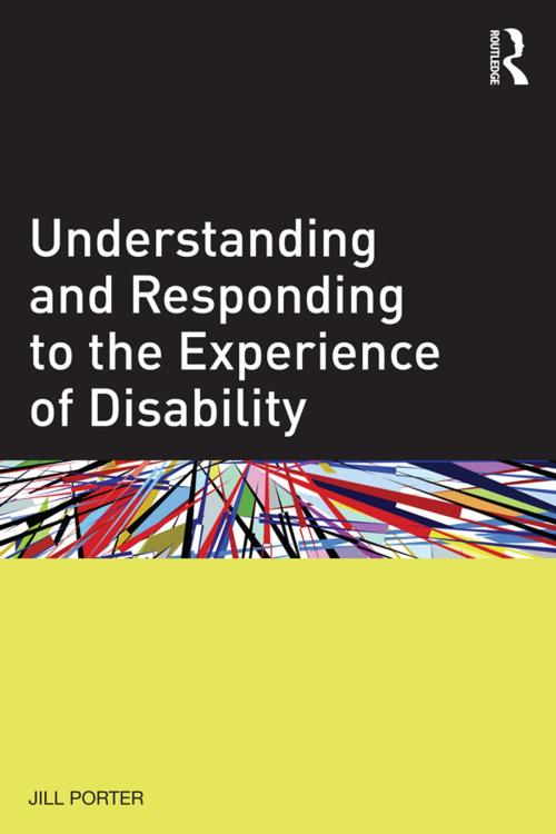 Cover of the book Understanding and Responding to the Experience of Disability by Jill Porter, Taylor and Francis