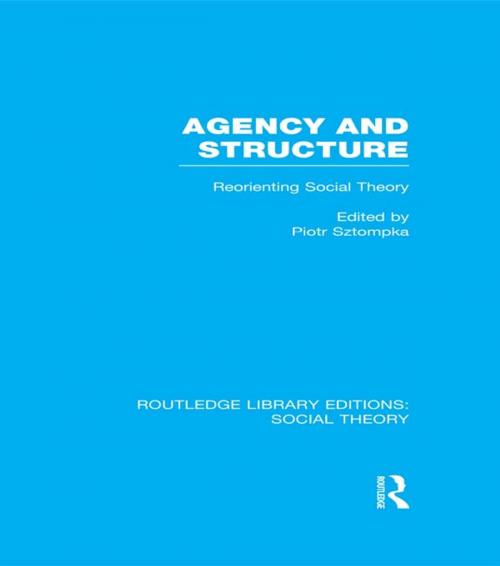 Cover of the book Agency and Structure (RLE Social Theory) by Piotr Sztompka, Taylor and Francis