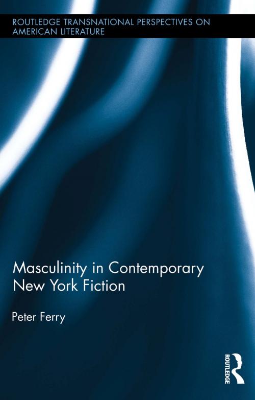 Cover of the book Masculinity in Contemporary New York Fiction by Peter Ferry, Taylor and Francis
