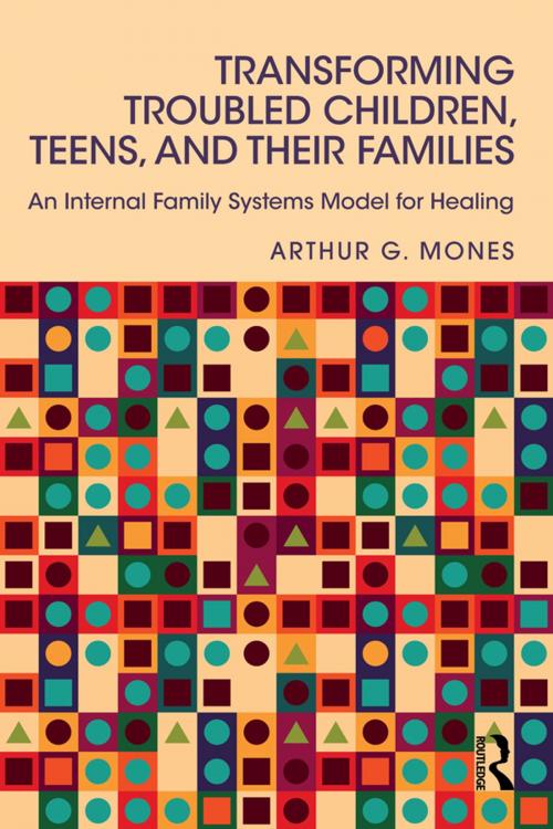 Cover of the book Transforming Troubled Children, Teens, and Their Families by Arthur G. Mones, Taylor and Francis