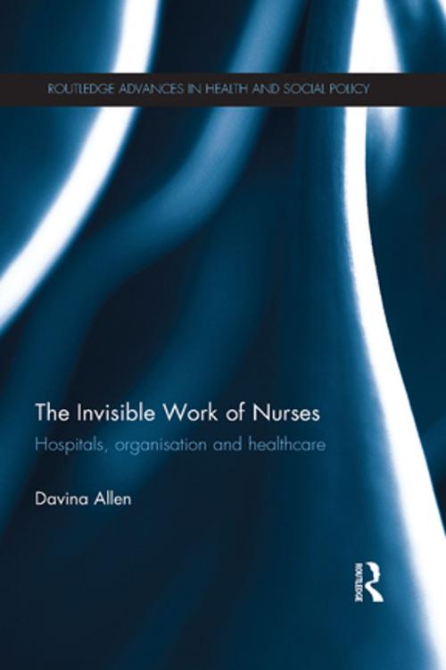 Cover of the book The Invisible Work of Nurses by Davina Allen, Taylor and Francis