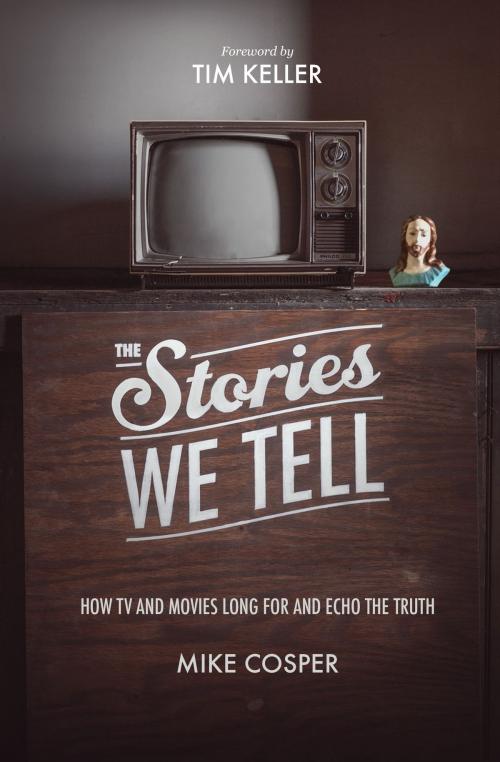 Cover of the book The Stories We Tell by Mike Cosper, Crossway