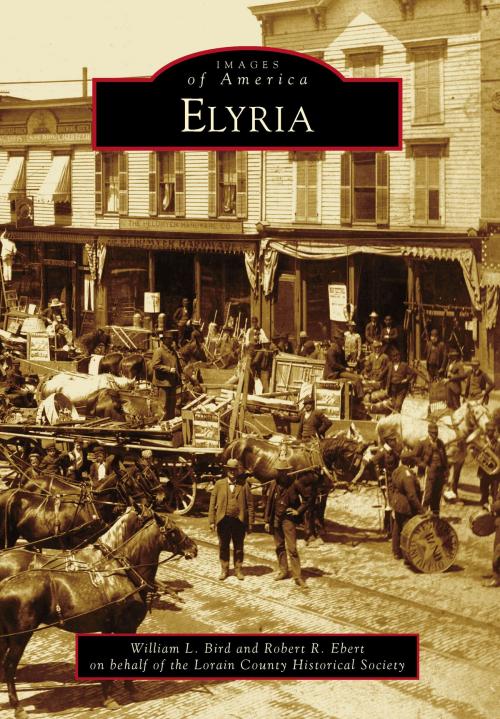 Cover of the book Elyria by William L. Bird, Robert R. Ebert, Lorain County Historical Society, Arcadia Publishing Inc.