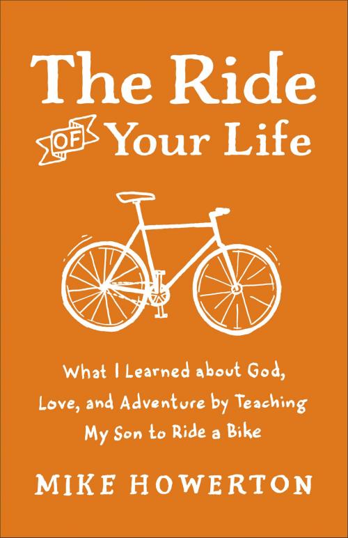 Cover of the book The Ride of Your Life by Mike Howerton, Baker Publishing Group