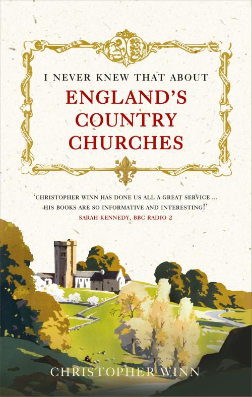 Cover of the book I Never Knew That About England's Country Churches by Christopher Winn, Ebury Publishing