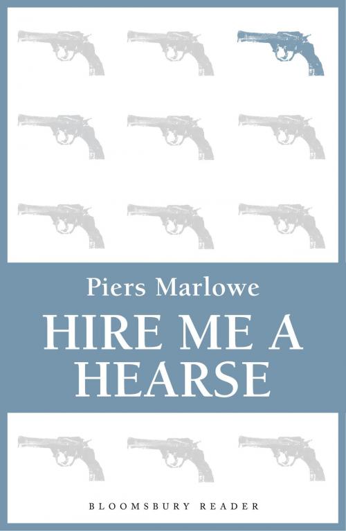 Cover of the book Hire Me a Hearse by Piers Marlowe, Bloomsbury Publishing