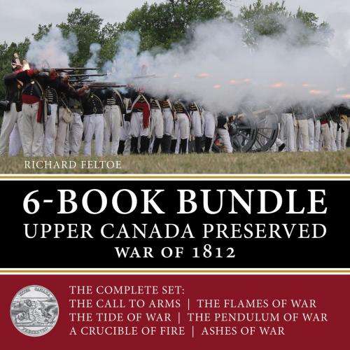 Cover of the book Upper Canada Preserved — War of 1812 6-Book Bundle by Richard Feltoe, Dundurn