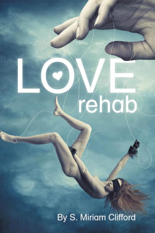 Cover of the book Love Rehab by S.Miriam Clifford, FriesenPress