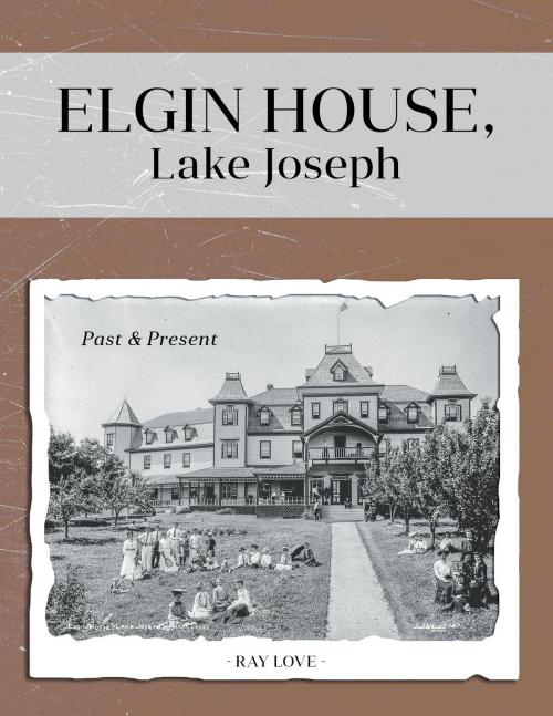 Cover of the book Elgin House, Lake Joseph by Ray Love, FriesenPress