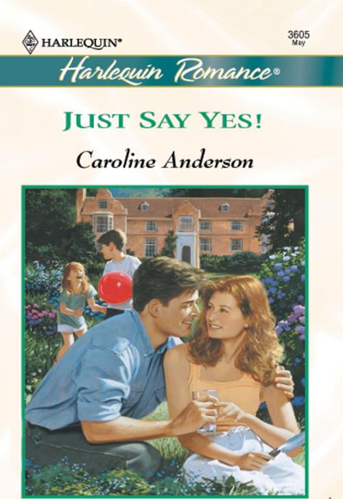 Cover of the book JUST SAY YES! by Caroline Anderson, Harlequin