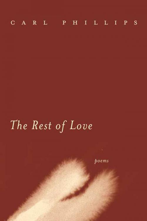 Cover of the book The Rest of Love by Carl Phillips, Farrar, Straus and Giroux