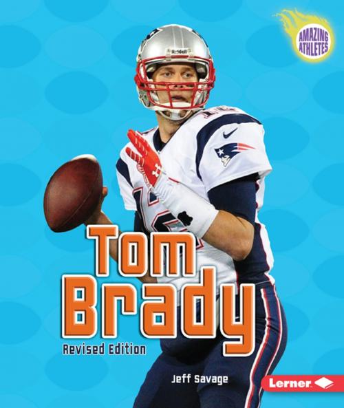 Cover of the book Tom Brady, 3rd Edition by Jeff Savage, Lerner Publishing Group