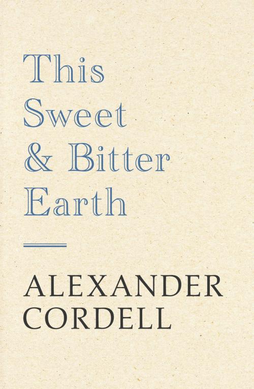 Cover of the book This Sweet And Bitter Earth by Alexander Cordell, Hodder & Stoughton