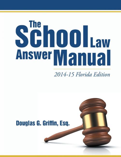 Cover of the book The School Law Answer Manual: 2014-15 Florida Edition by Douglas G. Griffin, Esq., Lulu Publishing Services