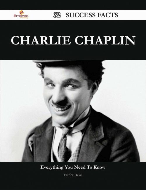 Cover of the book Charlie Chaplin 32 Success Facts - Everything you need to know about Charlie Chaplin by Patrick Davis, Emereo Publishing