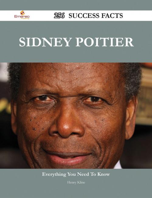 Cover of the book Sidney Poitier 256 Success Facts - Everything you need to know about Sidney Poitier by Henry Kline, Emereo Publishing