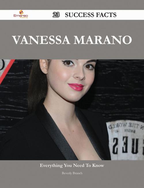 Cover of the book Vanessa Marano 23 Success Facts - Everything you need to know about Vanessa Marano by Beverly Branch, Emereo Publishing