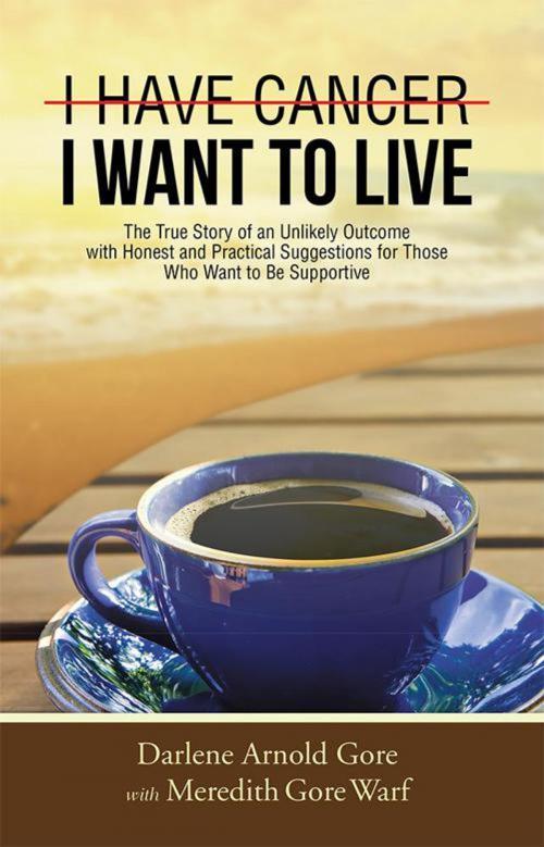 Cover of the book I Have Cancer. I Want to Live. by Darlene Arnold Gore, WestBow Press