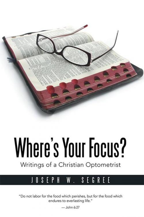 Cover of the book Where’S Your Focus? by Joseph W. Segree, WestBow Press