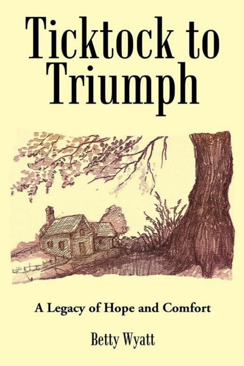 Cover of the book Ticktock to Triumph by Betty Wyatt, iUniverse