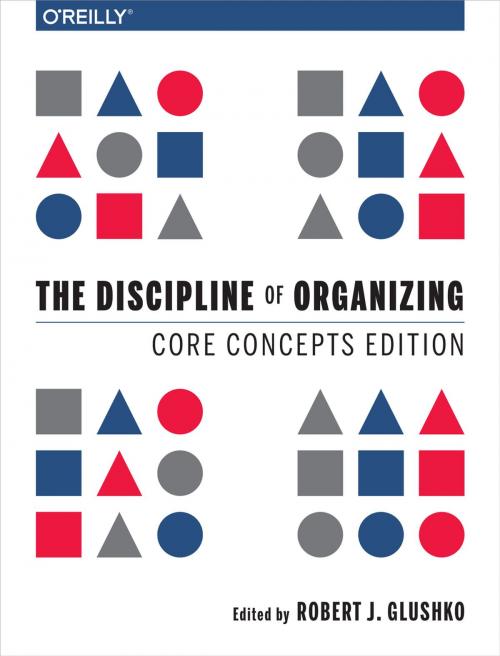 Cover of the book The Discipline of Organizing: Core Concepts Edition by Robert J. Glushko, O'Reilly Media