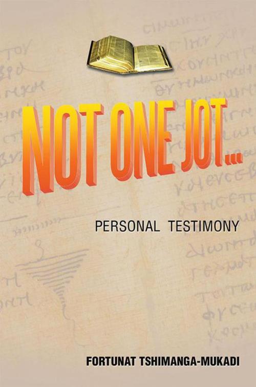 Cover of the book Not One Jot by Fortunat Tshimanga-Mukadi, Xlibris US