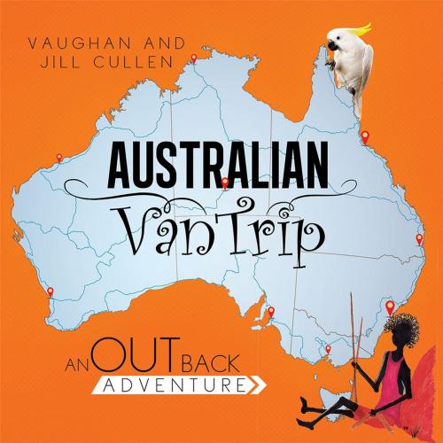 Cover of the book Australian Van Trip by Jill Cullen, Vaughan Cullen, Xlibris NZ