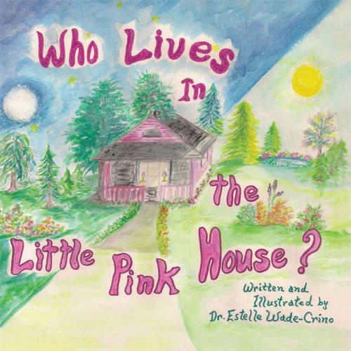 Cover of the book Who Lives in the Little Pink House by Dr. Estelle Wade-Crino, AuthorHouse